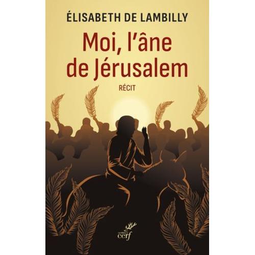 Moi, L'ane De Jerusalem - Recit