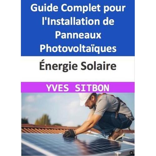 Énergie Solaire : Guide Complet Pour L'installation De Panneaux Photovoltaïques Sur Votre Maison À Pontault-Combault