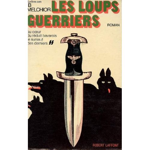 Les Loups Guerriers - Au Coeur Du Recit Bavatois - Le Sursaut Des Derniers - Collection Best Sellers.
