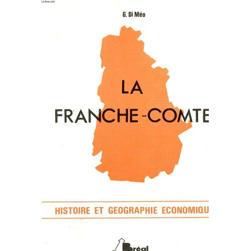La Franche-Comté. Histoire Et Géographie Économique