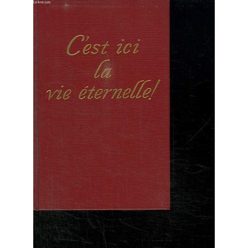 C Est Ici La Vie Eternelle !