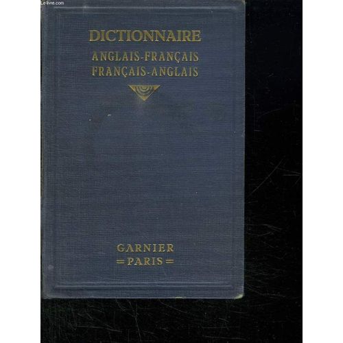 Nouveau Dictionnaire Anglais Francais Et Francais Anglais Contenant Tout Le Vocabulaire De A Langue Usuelle Ainsi Que Les Mots Nouveaux.