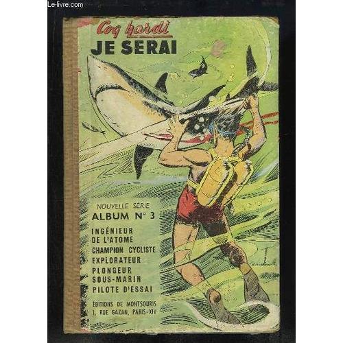 Coq Hardi, Album N°3 (N°12 : Ingénieur De L'atome, N°13 : Champion Cycliste, N°14 : Explorateur, N°15 : Plongeur Sous-Marin, N°16 : Pilote D'essai).