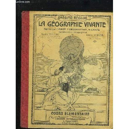 La Géographie Vivante. Apprise Par L'image, L'observation, La Carte. Cours Élémentaire Et 1e Année Du Cours Élémentaire.