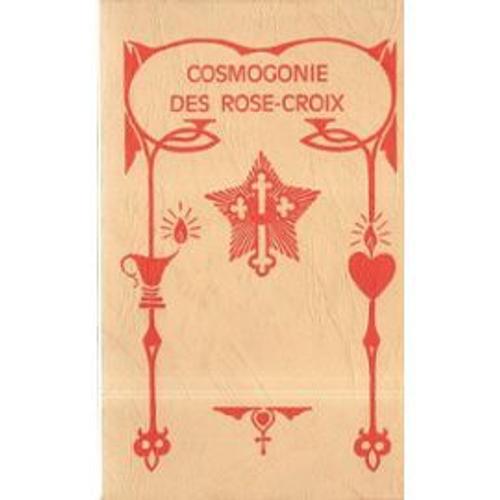 Cosmogonie Des Rose-Croix, Ou : Philosophie Mystique Chrétienne