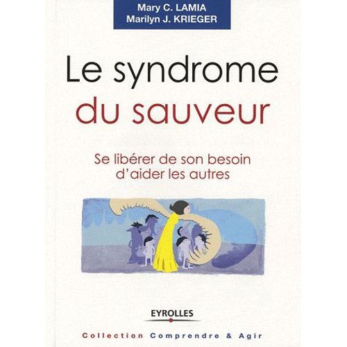 Le Syndrome Du Sauveur - Se Libérer De Son Besoin D'aider Les Autres