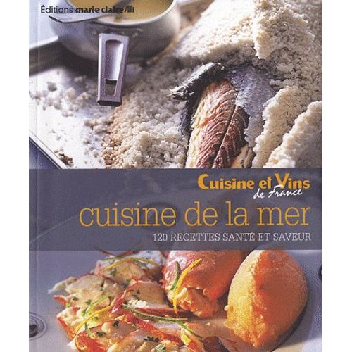 Cuisine De La Mer - 120 Recettes Santé Et Saveur