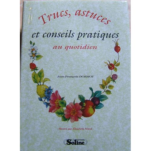 Trucs, Astuces Et Conseils Pratiques - Au Quotidien