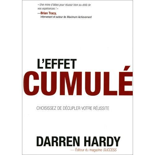 L Effet Cumule : Choisissez De Decupler Votre Reussite - Darren Hardy