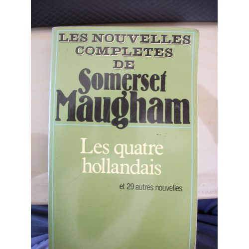 Les Nouvelles Complètes /De W. Somerset Maugham Tome 4 - Les Quatre Hollandais, Et Vingt-Neuf Autres Nouvelles