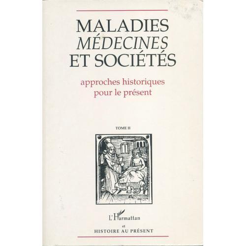 Maladies Medecines Et Societes 2 Volumes - Approches Historiques Pour La Présent , Actes Du 6ème Colloque D'histoire Au Présent, 1990