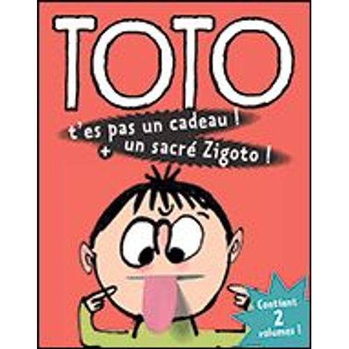 Toto T'es Pas Un Cadeau! + Un Sacré Zigoto!