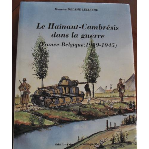Le Hainaut Cambrésis  Dans La Guerre  ( France Belgique )