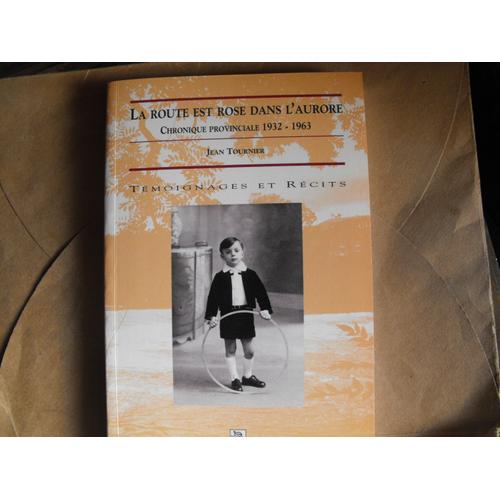 La Route Est Rose Dans L'aurore - Chronique Provinciale, 1932-1963