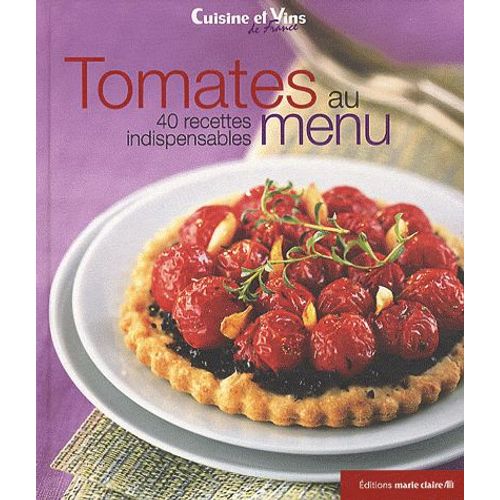 Tomates Au Menu - 40 Recettes Indispensables