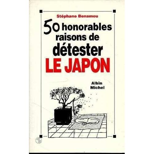 Cinquante Honorables Raisons De Détester Le Japon