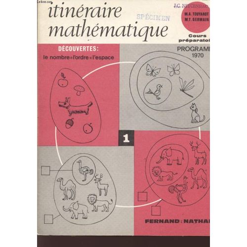 Itineraire Mathematique - Premier Cahier - Decouvertes :! Le Nombre - L'ordre - L'espace - Cours Preparatoire - Programme 1970.