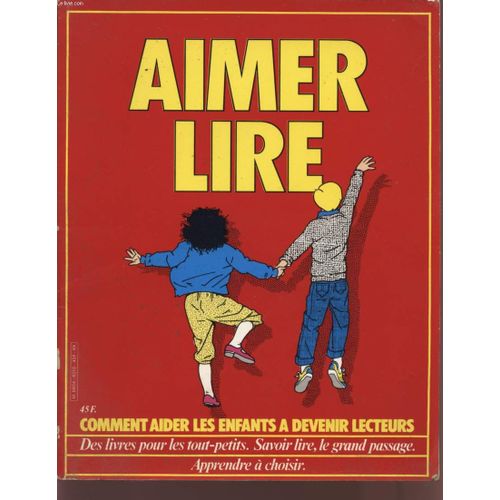 Aimer Lire - Comment Aider Les Enfants A Devenir Lecteurs - Des Livres Pour Les Tout-Petits - Savoir Lire, Le Grand Passage - Apprendre A Choisir - Hors Serie.
