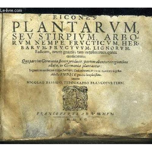 Eicones Plantarum, Sev Stirpium, Arborum Nempe, Fructicum, Herbarum, Fructuum, Lignorum, Radicum, Omnis Generis