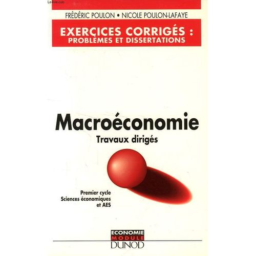 Macroéconomie, Travaux Dirigés - Exercices Corrigés, Problèmes Et Dissertations, Premier Cycle Sciences Économiques Et Aes