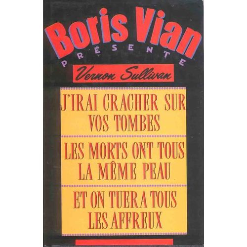 J'irai Cracher Sur Vos Tombes ; Les Morts Ont Tous La Même Peau ; Et On Tuera Tous Les Affreux