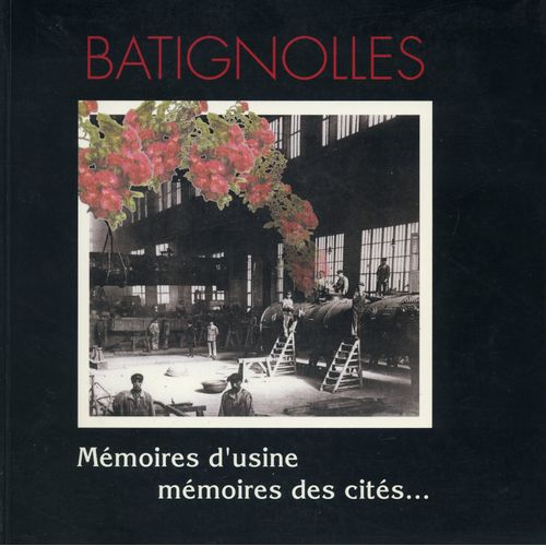 Batignolles - Mémoires D'usine, Mémoires Des Cités