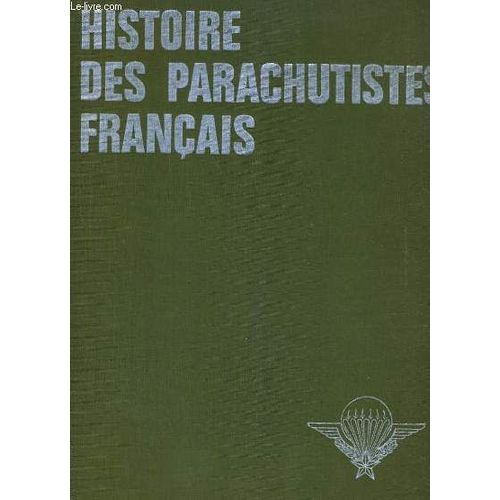 Histoire Des Parachutistes Francais Volume1 De La Seconde Guerre Mondiale A La Guerre D Indochine Vomume2
