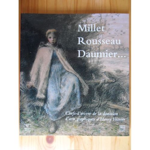 Millet, Rousseau, Daumier... Chefs-D'oeuvre De La Donation D'arts Graphiques D'henry Vasnier - 2002