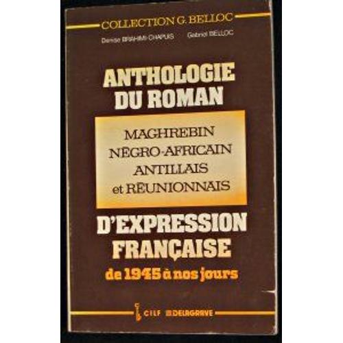 Anthologie Du Roman Maghrébin Négroafricain, Antillais Et Réunionnais D'expression Française - De 1945 À Nos Jours