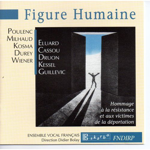 Figure Humaine : Oeuvres Chorales Ayant Trait Directement À La Résistance Et À La Déportation De Poulenc, Milhaud, Kosma, Durey,