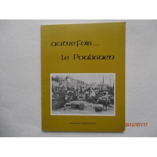 Autrefois... Le Pouliguen Images, Paysages, Visages À La Belle Epoque Autrefois... Le Pouliguen Images, Paysages, Visages À La Belle Epoque