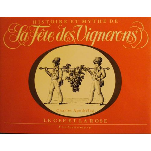 Histoire Et Mythe De La Fête Des Vignerons. "Le Cep Et La Rose".