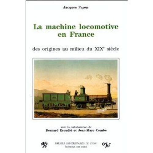 La Machine Locomotive En France - Des Origines Au Milieu Du Xixe Siècle