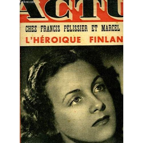 Actu N°98 : Chez Francis Pélissier Et Marcel Thil, L'héroïque Finlande, Gisèle Pascal - Neuf Combattants De La Waffen Ss ...
