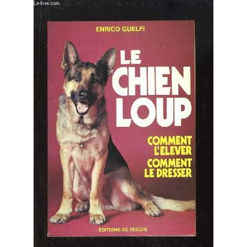 Le Chien Loup. Comment L'élever, Comment Le Dresser.