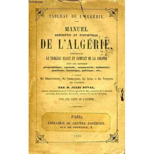 Manuel Descriptif Et Statistique De L'algerie, Contenant Le Tableau Exact Et Complet De La Colonie