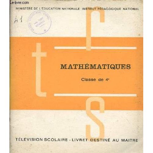 Mathematiques / Classe De Quatrieme / Supllement Aux Dossiers Pedagogiques De La Radio-Television Scolaire / Livret Destine Au Professeur.