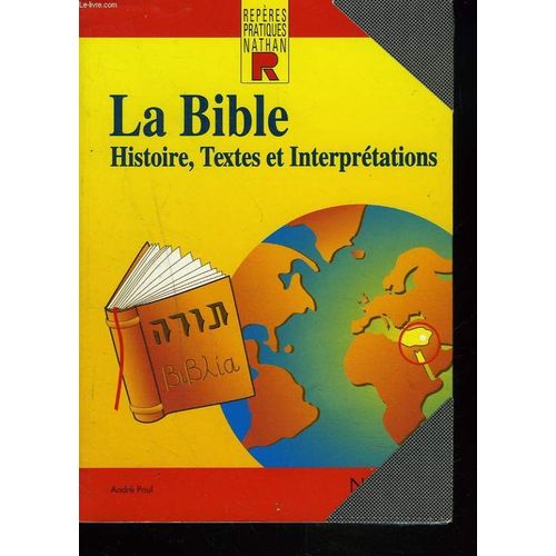 La Bible. Histoire, Textes Et Interpretations.