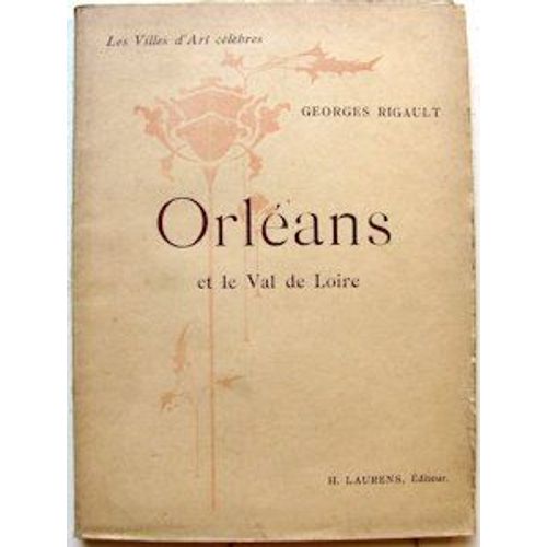 Orléans Et Le Val De Loire. Collection : Les Villes D'art Célèbres