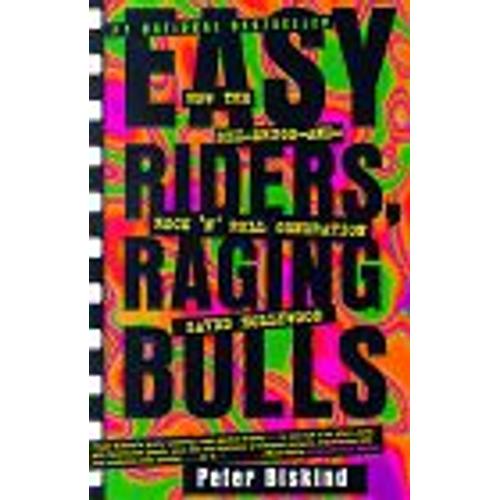 Easy Riders, Raging Bulls : How The Sex-Drugs-And-Rock 'n' Roll Generation Saved Hollywood