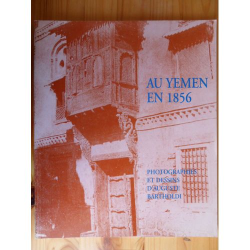 Au Yemen En 1856 - Photographies Et Dessins D'auguste Bartholdi - 18 Juin - 30 Septembre 1994 - Musée Bartholdi Colmar - Les Orients D'auguste Bartholdi & La Reine De Saba Craint Les Chambres Obscures