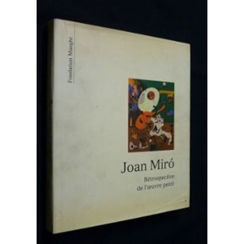 Joan Miro. Rétrospective De L'oeuvre Peint