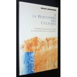 À La Rencontre Des Cultures - Comment Conjuguer Unité Et Pluralité Dans Les Églises ?