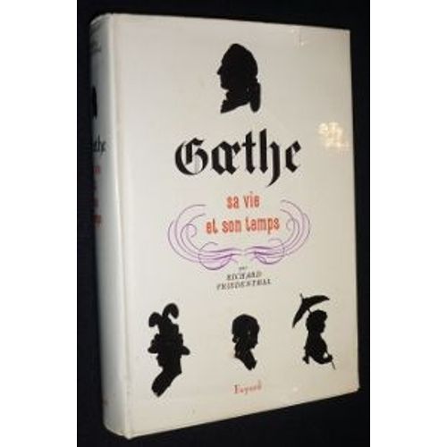 Goethe. Sa Vie, Son Temps