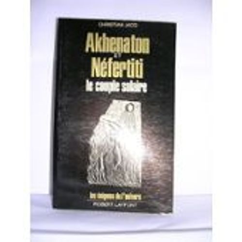 Akhenaton Et Néfertiti Le Couple Solaire