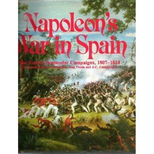Napoleon's War In Spain: French Peninsular Campaigns, 1807-14