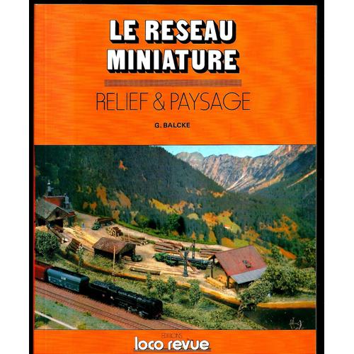 Le Réseau Miniature. Relief Et Paysage. Comment Faire Le Décor De Son Réseau.