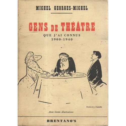 Gens De Theatre Que J'ai Connus. 1900-1940. Avec Des Illustrations De Cappiello, Picasso, A. Foy, Nijinsky Et Michel Georges-Michel