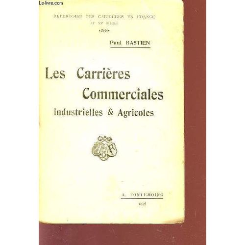 Les Carrieres Commerciales Industrielles Et Agricoles / Repertoire Des Carrieres En France Au Xxè Siecle.