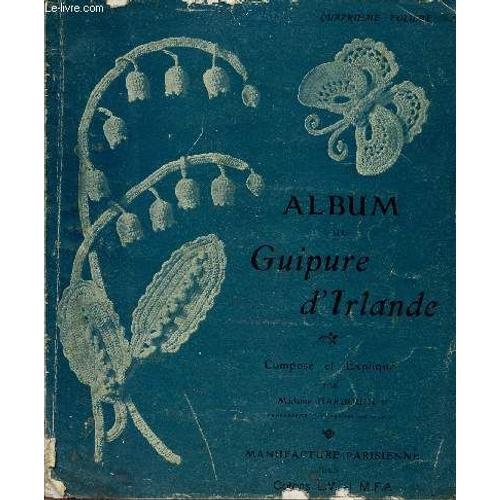 Album De Guipure D'irlande / Compose Et Explique / Quatrieme Volume.